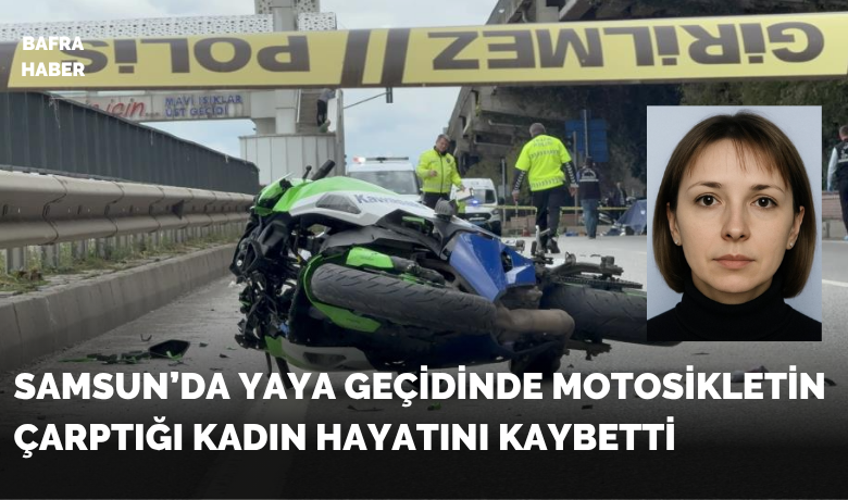 Yaya geçidinde motosikletinçarptığı kadın hayatını kaybetti