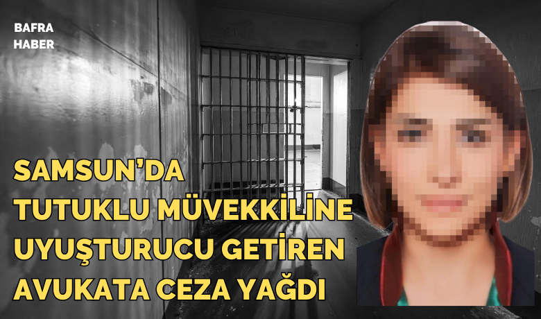 Avukata cezaevine uyuşturucu sokmaktan20 yıl 7 ay hapis