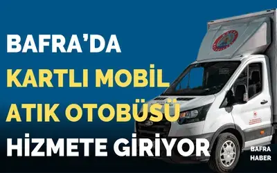 Bafra’da Kartlı Mobil Atık Otobüsü Hizmete Giriyor
