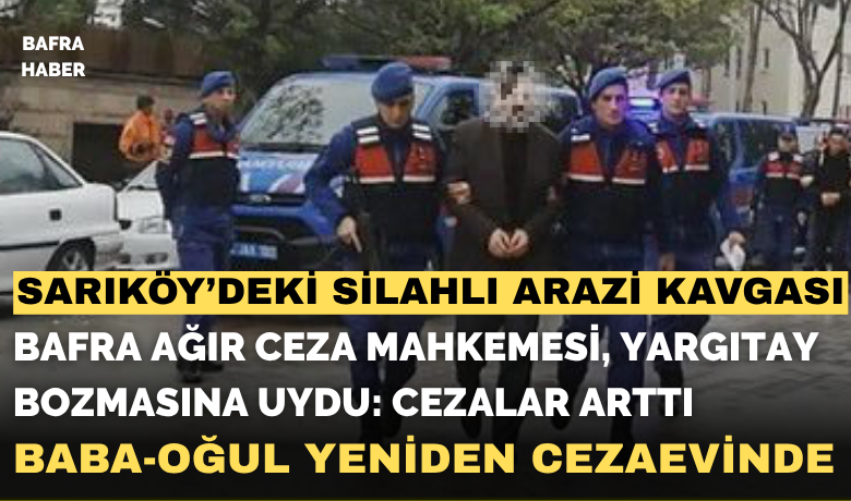 Bafra Ağır Ceza MahkemesiYargıtay'ın Bozmasına Uydu, Cezalar Arttı! - Samsun’un Bafra ilçesinde Canbaş ve Demir aileleri arasında yaşanan silahlı kavga davasında yeni bir karar çıktı.