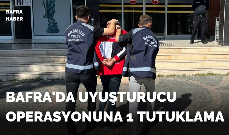 Bafra’da uyuşturucu operasyonuna 1 tutuklama