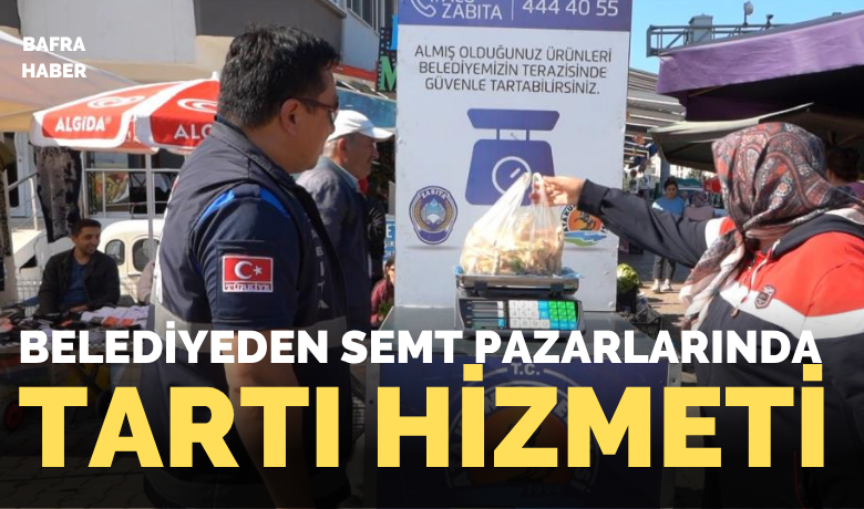 Atakum Belediyesi’nden semtpazarlarında tartı hizmeti
