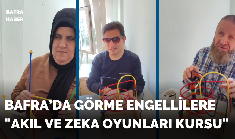 Bafra’da görme engellilere "Akılve Zeka Oyunları Kursu"