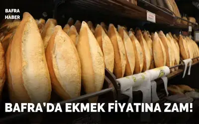 Bafra’da Ekmek Fiyatına Zam!