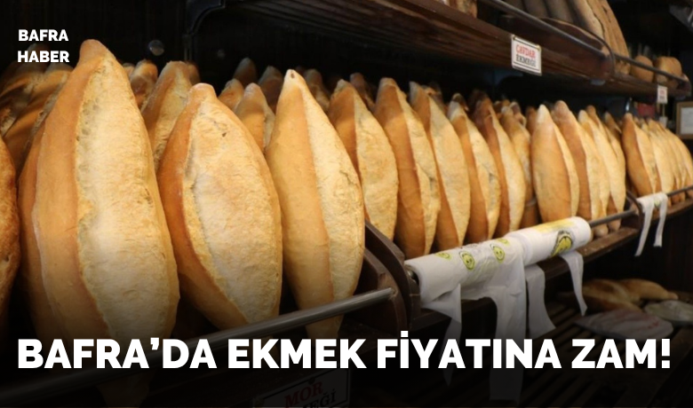 Bafra’da Ekmek Fiyatına Zam!
