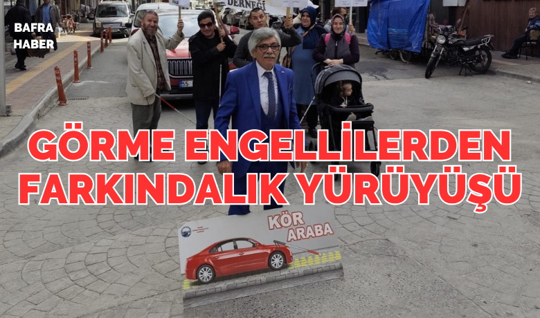 Bafra’da görme engellilerden farkındalık yürüyüşü