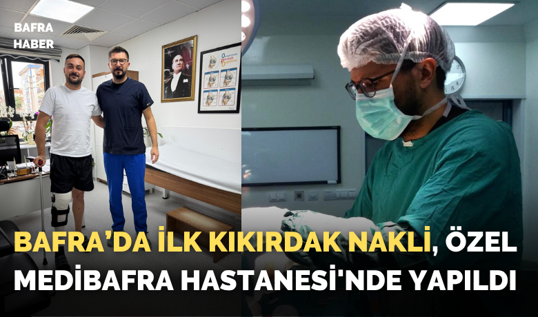 Bafra’da İlk Kıkırdak Nakli, Özel Medibafra Hastanesi'nde Yapıldı