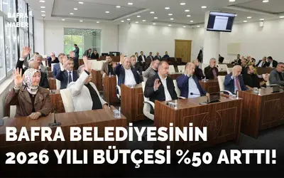 Bafra Belediyesi’nin 2026 Yılı Bütçesi Kabul Edildi