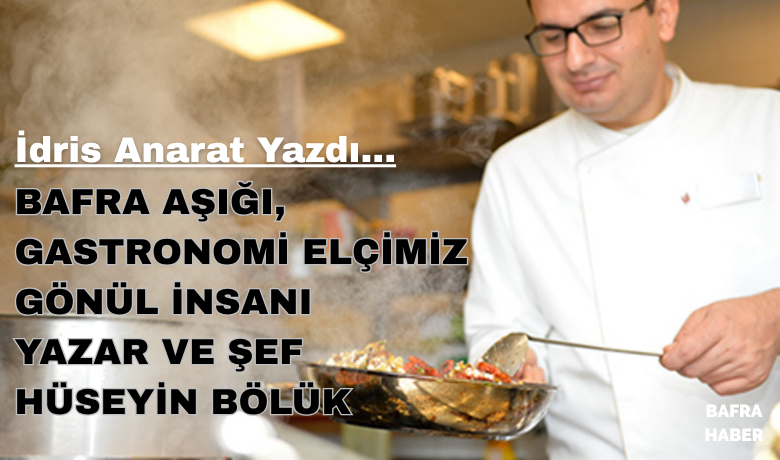 Bafralı gastronomi elçimiz Şef Hüseyin Bölük