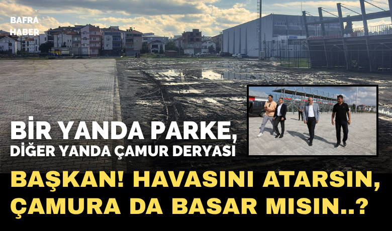 Bir Yanda Parke, Diğer Yanda Çamur Deryası