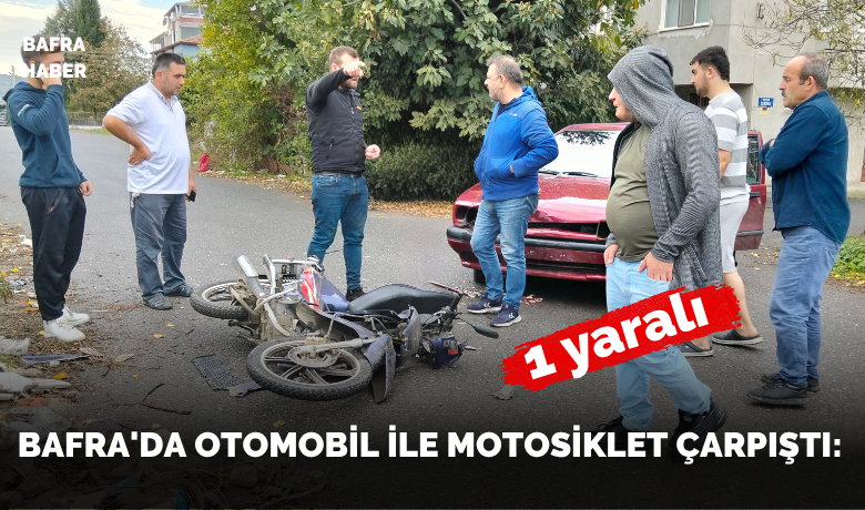 Bafra’da otomobil ilemotosiklet çarpıştı: 1 yaralı