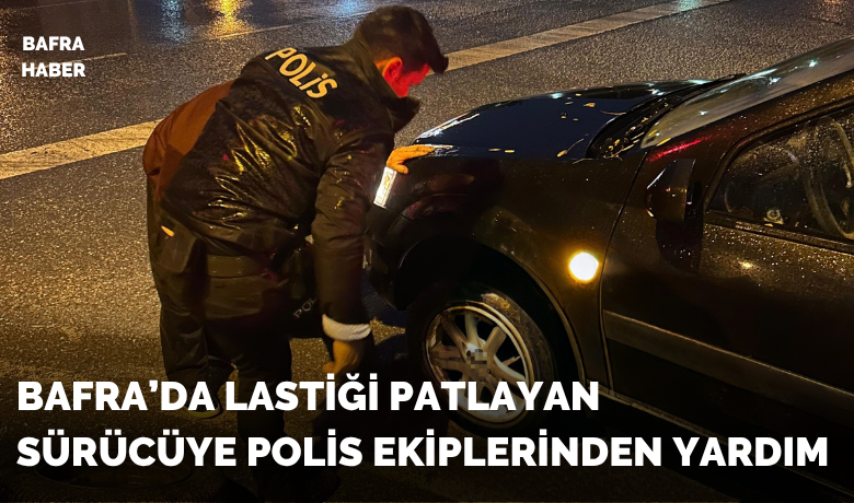 Bafra’da lastiği patlayansürücüye polis ekiplerinden yardım