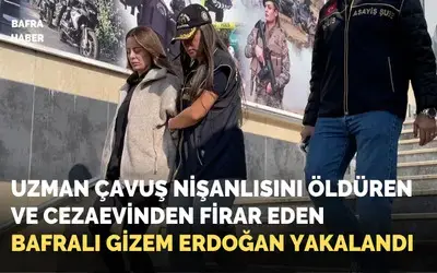 Nişanlısını Öldüren Ve Cezaevinden Firar Eden Bafralı Gizem Erdoğan Yakalandı