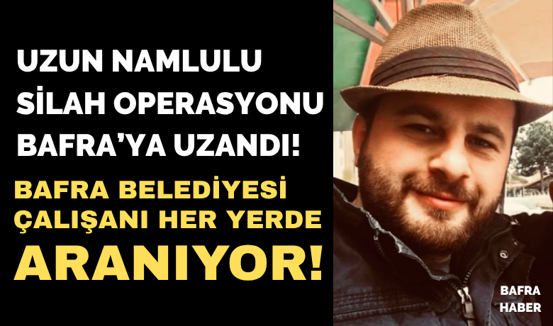 Bafra Belediyesi Çalışanı Her Yerde Aranıyor