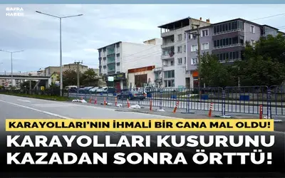 Karayolları Kusurunu Kazadan Sonra Örttü!