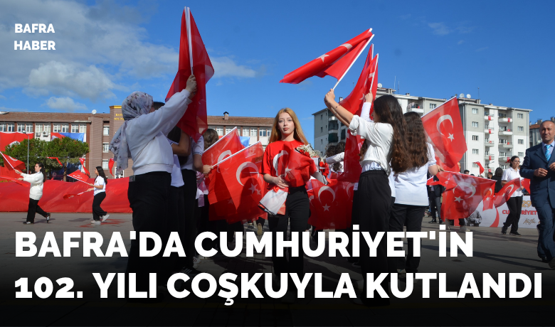 Bafra’da Cumhuriyet’in 102. yılı coşkuyla kutlandı