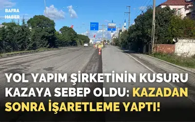 Yol Yapım Şirketinin Kusuru Kazaya Sebep Oldu