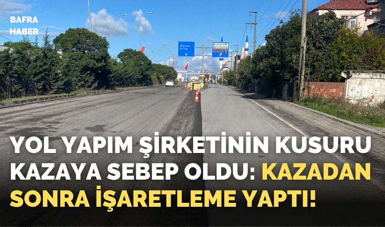 Yol Yapım Şirketinin Kusuru Kazaya Sebep Oldu