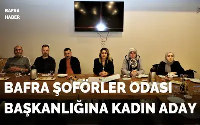 Bafra Şoförler Odası Başkanlığına Kadın Aday
