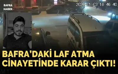 Bafra’daki Laf Atma Cinayetinde Karar Çıktı!