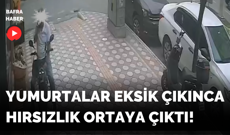 Bafra’da Bisikletli Yumurtaları Çaldı! Kamera Kaydıyla Ortaya Çıktı