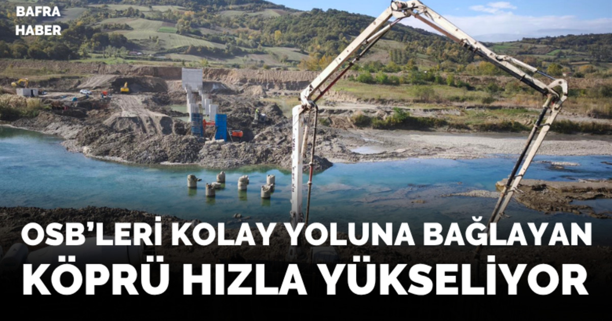 Bafra’da OSB’leri birbirine bağlayacak dev köprü hızla yükseliyor
