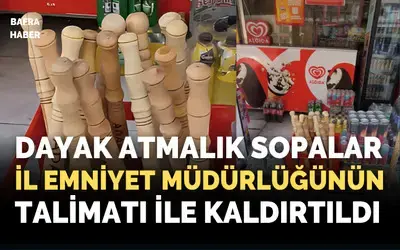 Dayaklık Sopalar Kaldırtıldı!