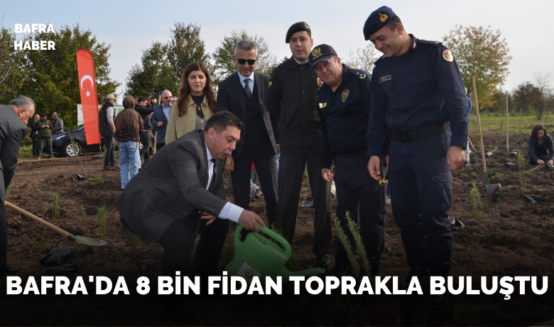 Bafra’da 8 bin fidan toprakla buluştu