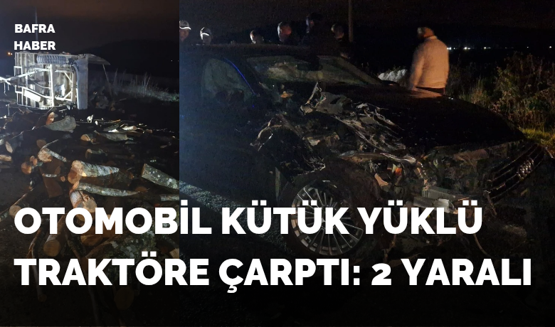 Bafra’da Zincirleme Kaza: OtomobilKütük Yüklü Traktöre Çarptı - Samsun’un Bafra ilçesinde bir otomobilin kütük yüklü traktöre çarpması sonucu zincirleme trafik kazası meydana geldi.