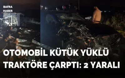 Bafra’da Zincirleme Kaza: Otomobil Kütük Yüklü Traktöre Çarptı