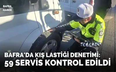 Bafra’da kış lastiği denetimi: 59 servis kontrol edildi