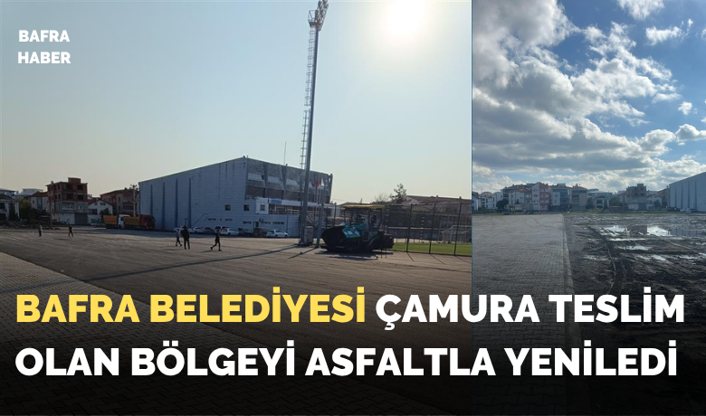 Bafra Belediyesi Çamura Teslim Olan Bölgeyi Asfaltla Yeniledi