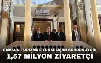 Samsun turizmde yükselişini sürdürüyor: 1,57 milyon ziyaretçi
