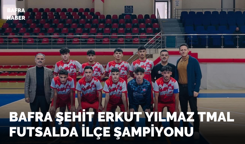 Bafra Şehit Erkut Yılmaz Tmal Futsalda İlçe Şampiyonu