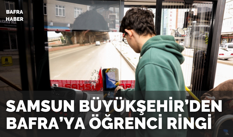 Samsun Büyükşehir’den Bafra’ya öğrenci ringi