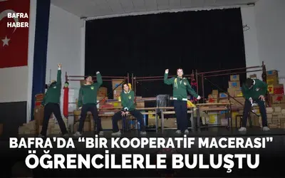 "Bir Kooperatif Macerası" Bafra’da sahnelendi