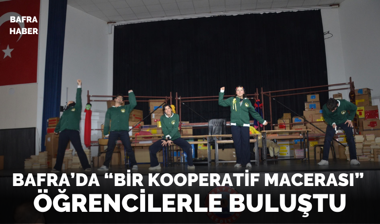 "Bir Kooperatif Macerası" Bafra’da sahnelendi