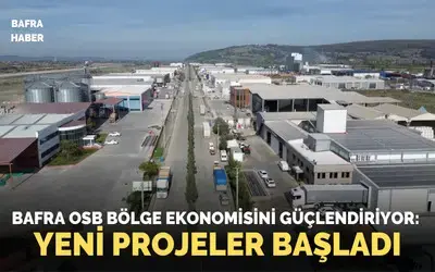 Bafra Karma OSB, yeni projelerle güçleniyor