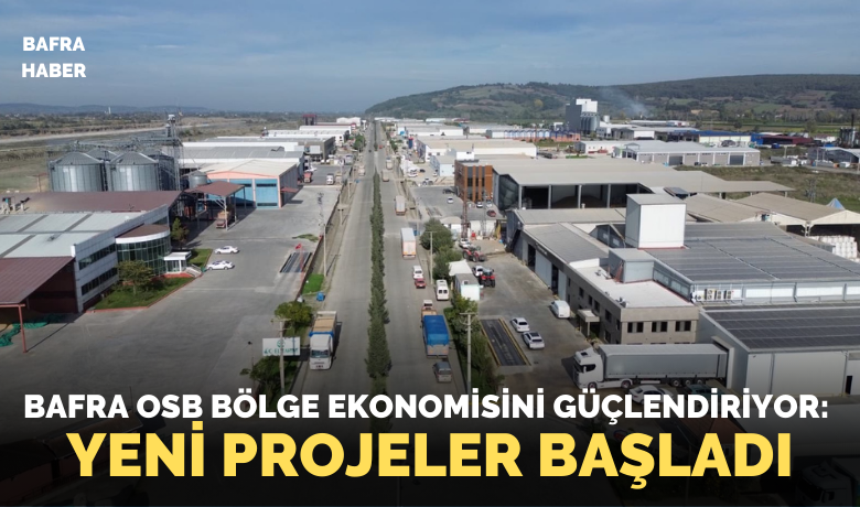 Bafra Karma OSB, yeni projelerle güçleniyor