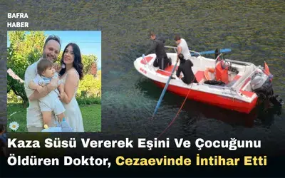Kaza Süsü Vererek Eşini Ve Çocuğunu Öldüren Doktor, Cezaevinde İntihar Etti
