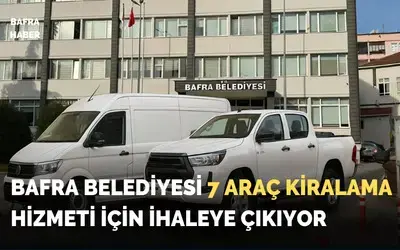 Bafra Belediyesi 7 Araç Kiralama Hizmeti İçin İhaleye Çıkıyor