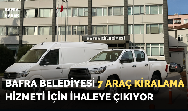 Bafra Belediyesi 7 Araç Kiralama Hizmeti İçin İhaleye Çıkıyor