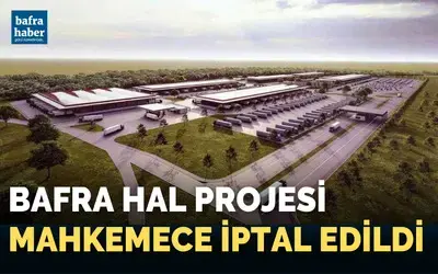 Bafra Hal Projesi Mahkemece İptal Edildi