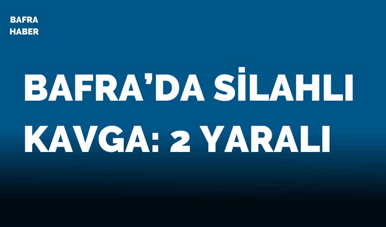 Bafra’da silahlı kavga: 2 yaralı - Samsun’un Bafra ilçesinde çıkan silahlı kavgada 2 kişi yaralandı.