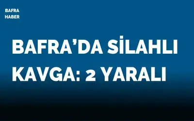 Bafra’da silahlı kavga: 2 yaralı
