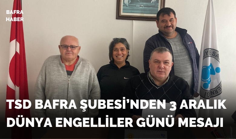 Tsd Bafra Şubesi’nden 3 Aralık Dünya Engelliler Günü Mesajı
