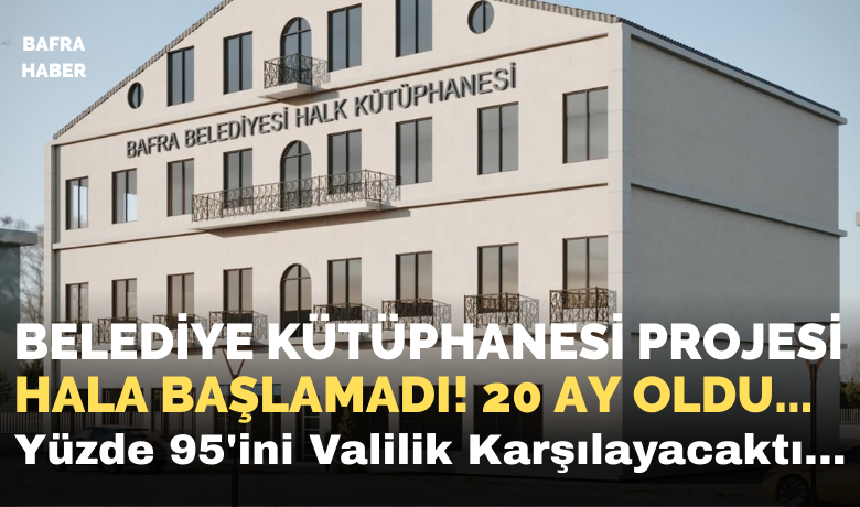 Bafra Belediye Kütüphanesi Projesi Hala Başlamadı!