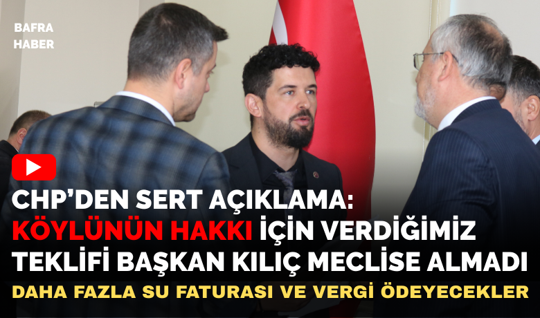 Chp’den Sert Açıklama: Köylünün Hakkı İçin Verdiğimiz Teklifi Başkan Kılıç Meclise Almadı
