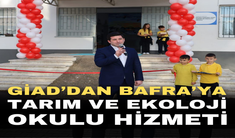 Bafra Giad Tarım Ve Ekoloji Okulu Hizmete Girdi
