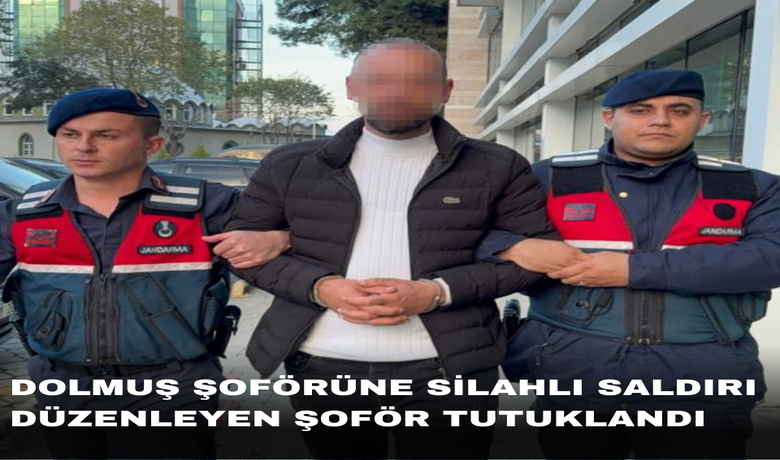 Dolmuş şoförüne silahlısaldırı düzenleyen şoför tutuklandı